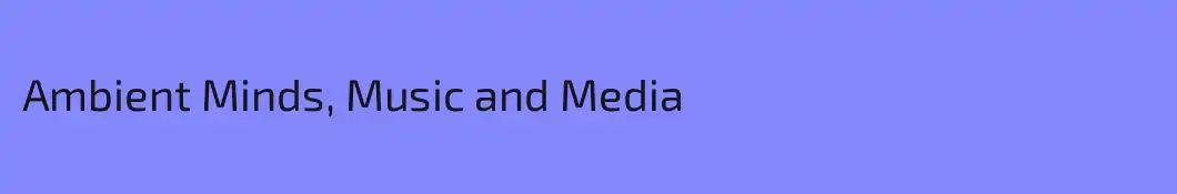 Ambient Minds, Music and Media